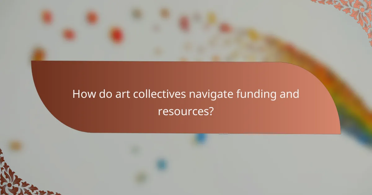 How do art collectives navigate funding and resources?