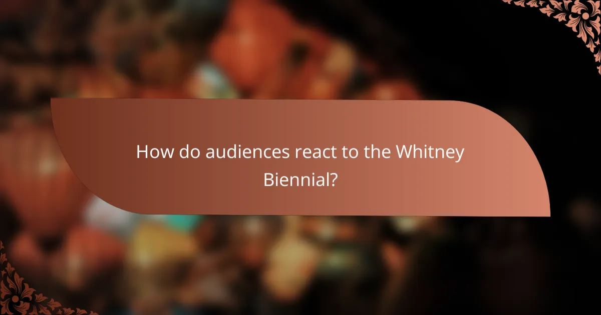 How do audiences react to the Whitney Biennial?