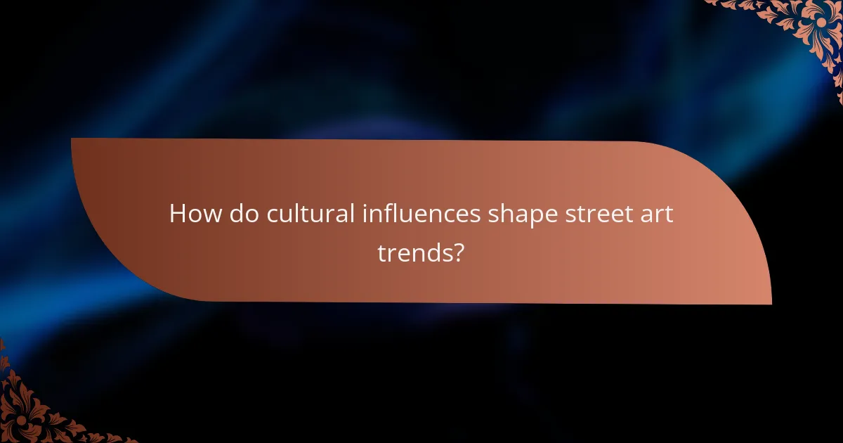 How do cultural influences shape street art trends?