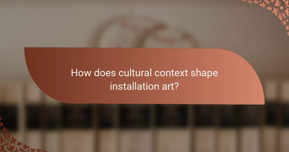 How does cultural context shape installation art?