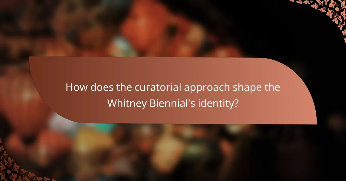 How does the curatorial approach shape the Whitney Biennial's identity?