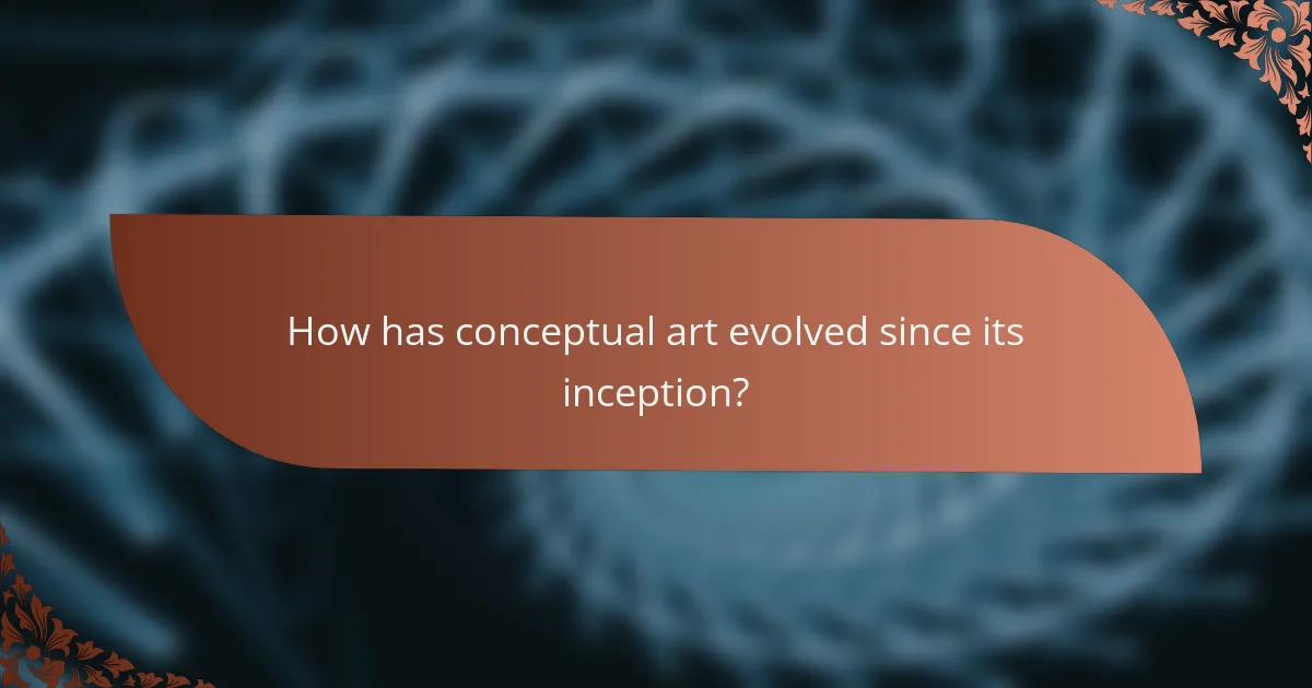 How has conceptual art evolved since its inception?