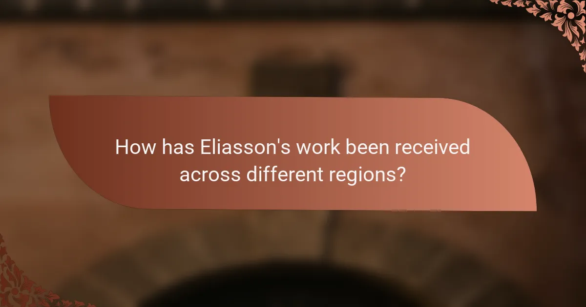 How has Eliasson's work been received across different regions?