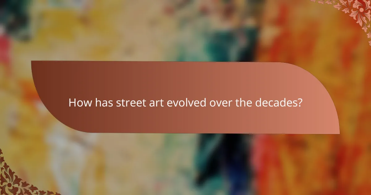 How has street art evolved over the decades?