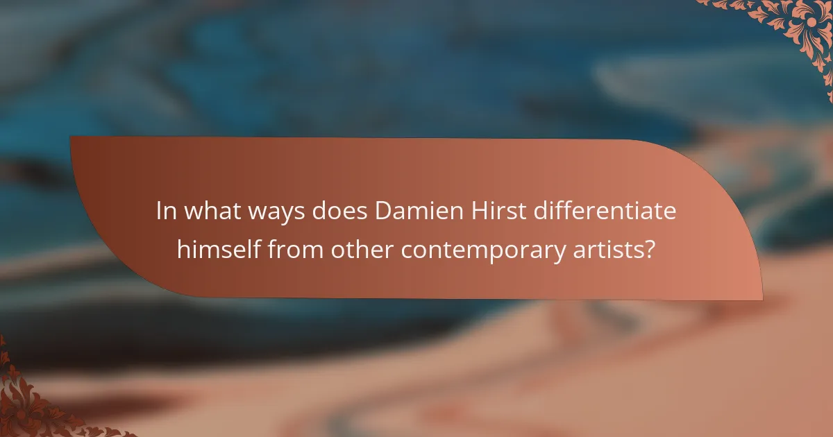 In what ways does Damien Hirst differentiate himself from other contemporary artists?