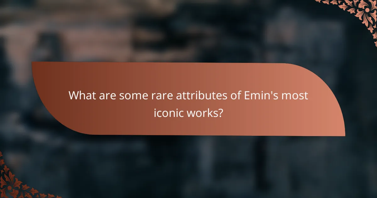 What are some rare attributes of Emin's most iconic works?