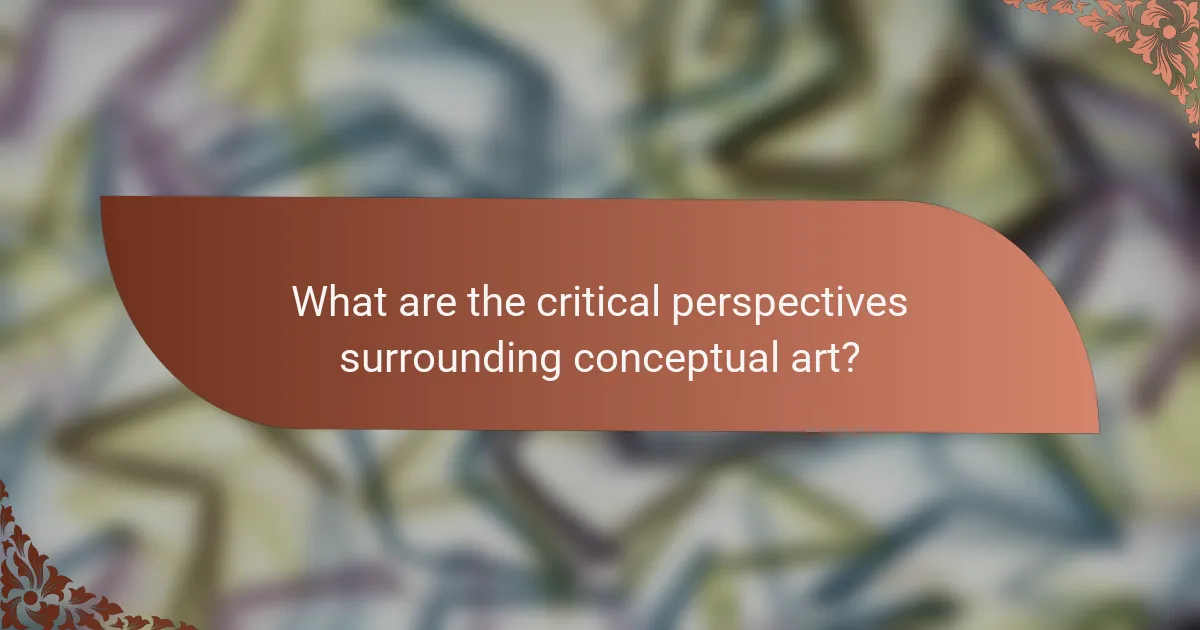 What are the critical perspectives surrounding conceptual art?