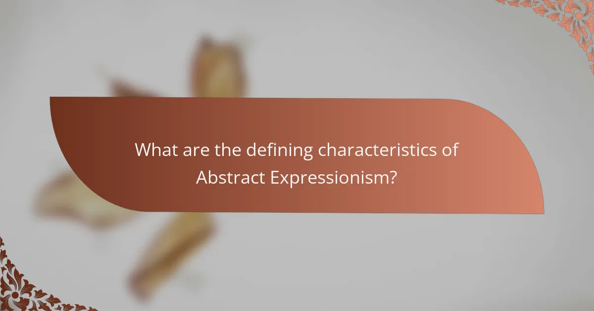 What are the defining characteristics of Abstract Expressionism?