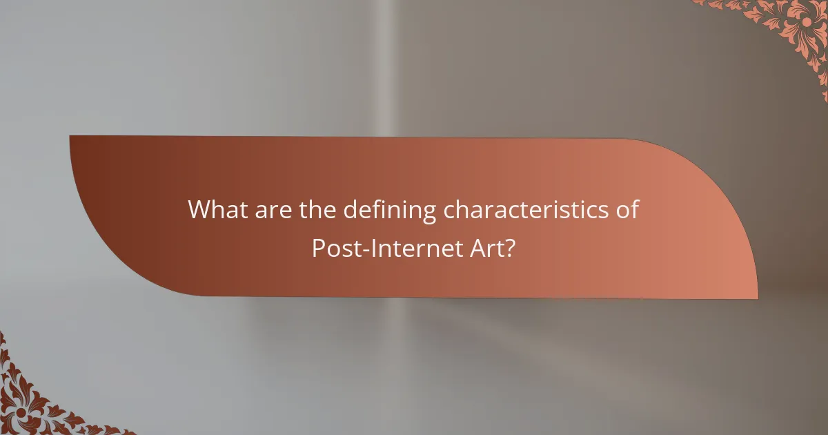 What are the defining characteristics of Post-Internet Art?