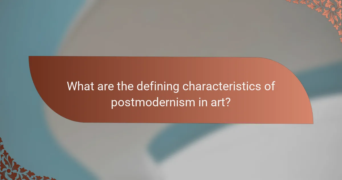 What are the defining characteristics of postmodernism in art?