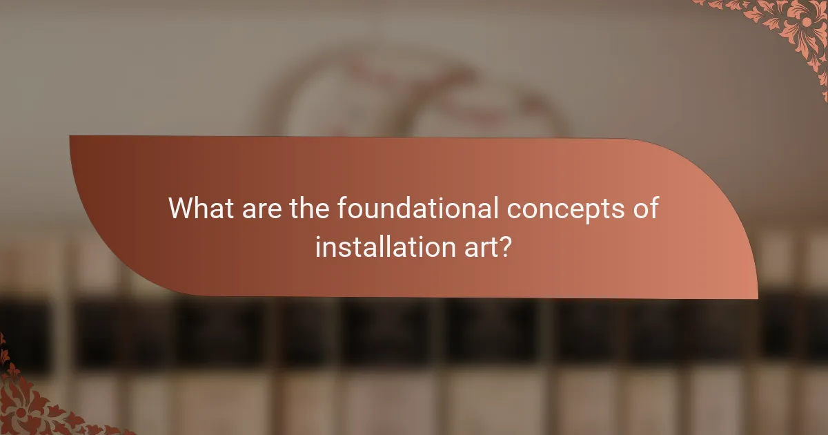 What are the foundational concepts of installation art?