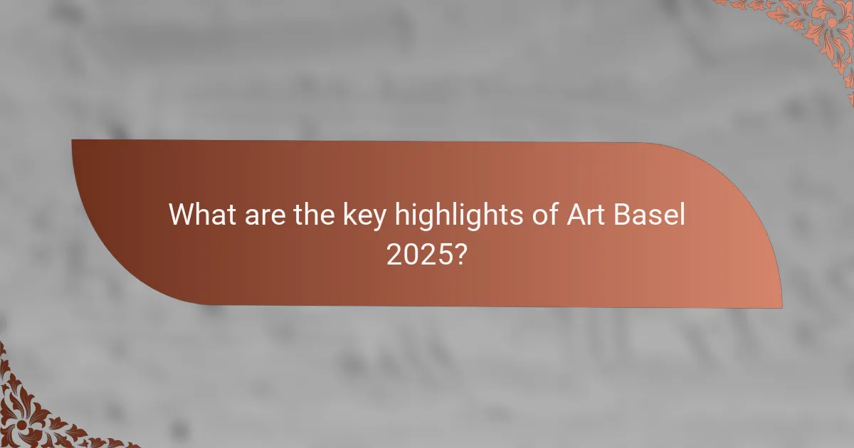 What are the key highlights of Art Basel 2025?