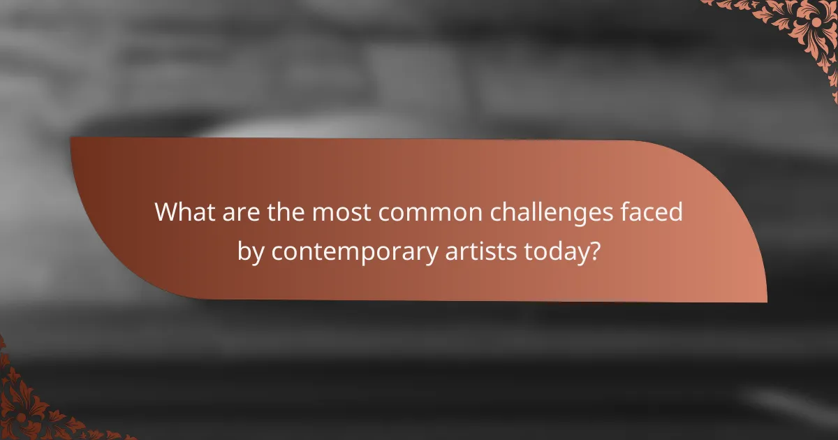What are the most common challenges faced by contemporary artists today?