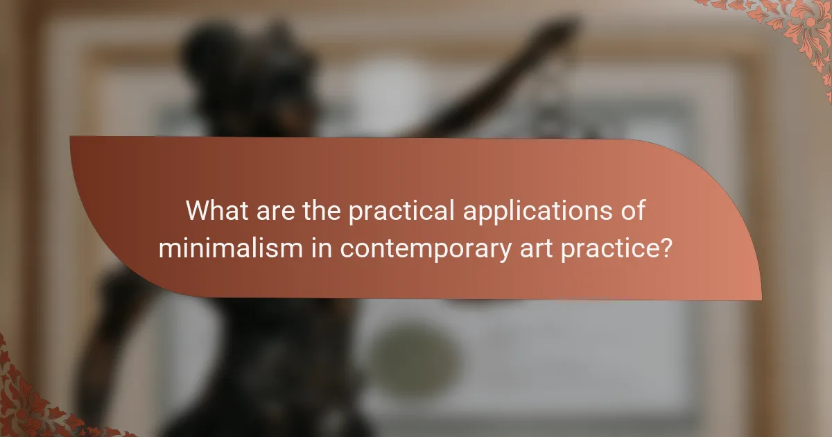 What are the practical applications of minimalism in contemporary art practice?