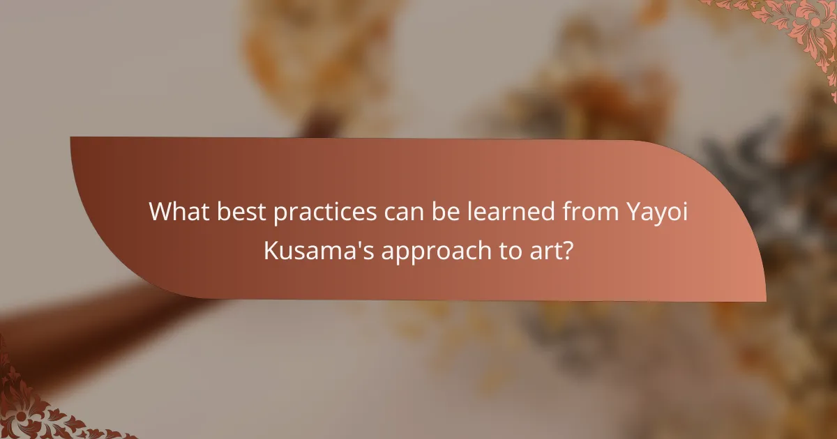 What best practices can be learned from Yayoi Kusama's approach to art?