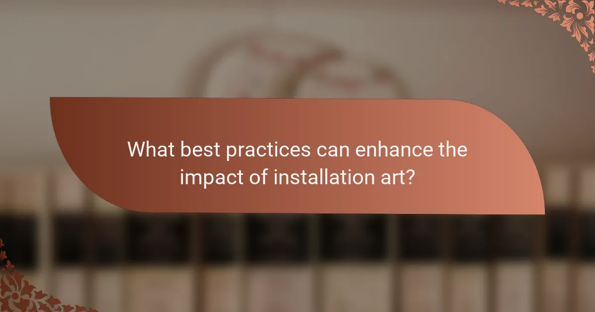 What best practices can enhance the impact of installation art?
