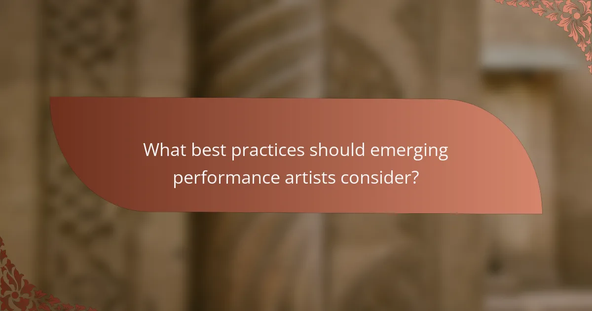 What best practices should emerging performance artists consider?