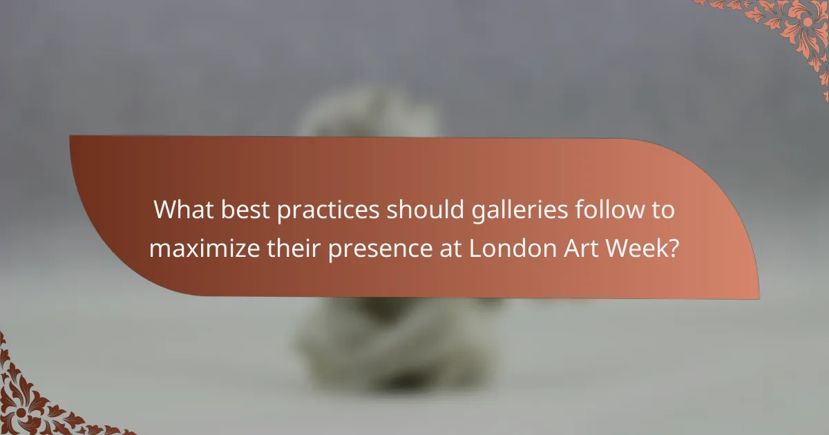 What best practices should galleries follow to maximize their presence at London Art Week?