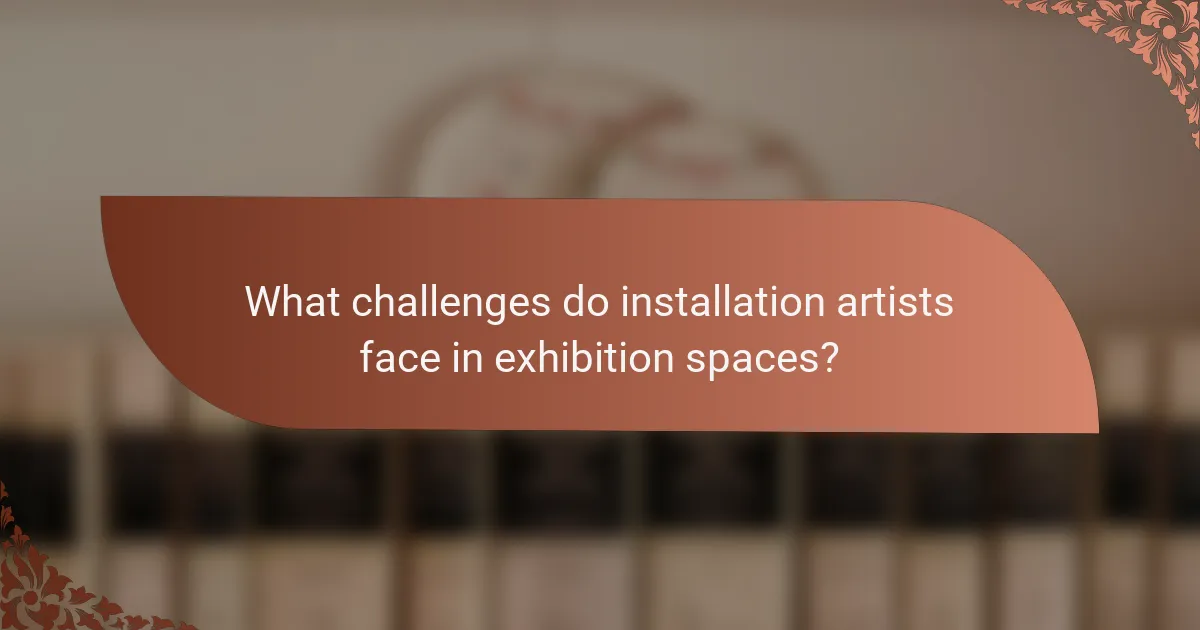 What challenges do installation artists face in exhibition spaces?