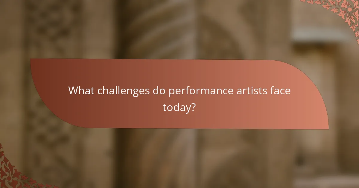 What challenges do performance artists face today?