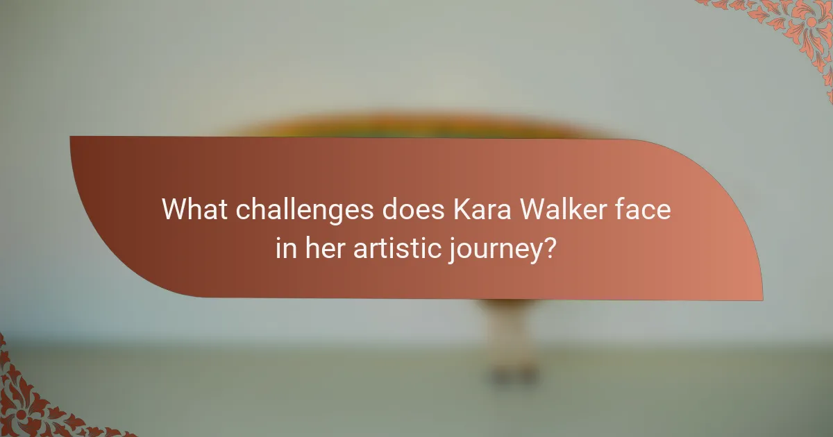 What challenges does Kara Walker face in her artistic journey?