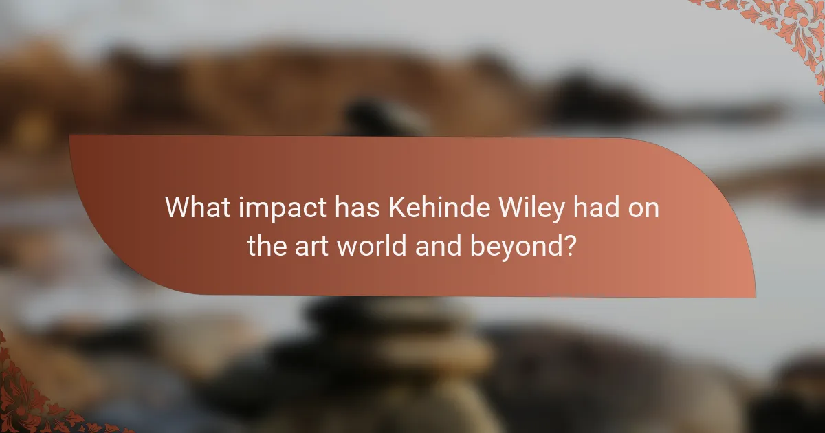 What impact has Kehinde Wiley had on the art world and beyond?