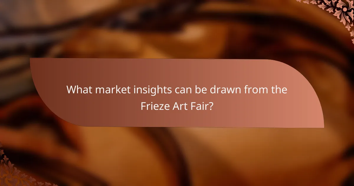 What market insights can be drawn from the Frieze Art Fair?
