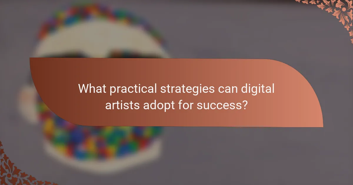 What practical strategies can digital artists adopt for success?