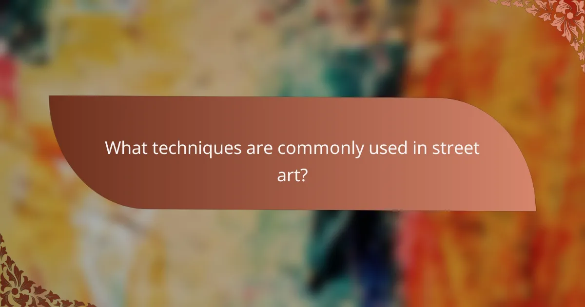What techniques are commonly used in street art?