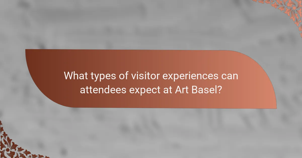 What types of visitor experiences can attendees expect at Art Basel?