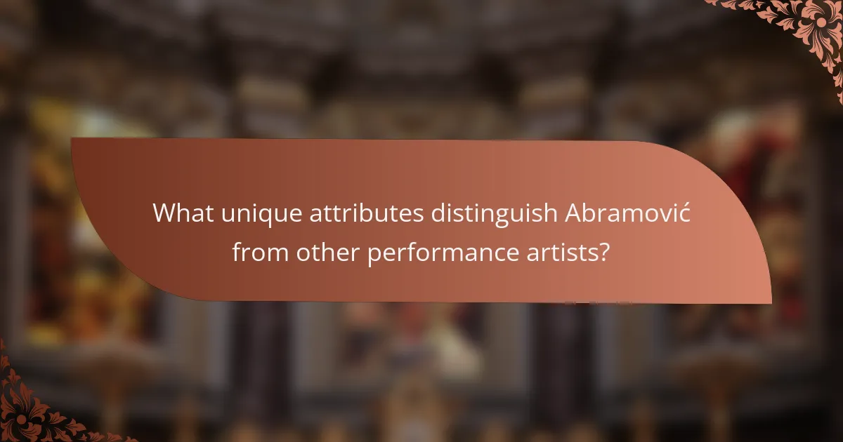 What unique attributes distinguish Abramović from other performance artists?