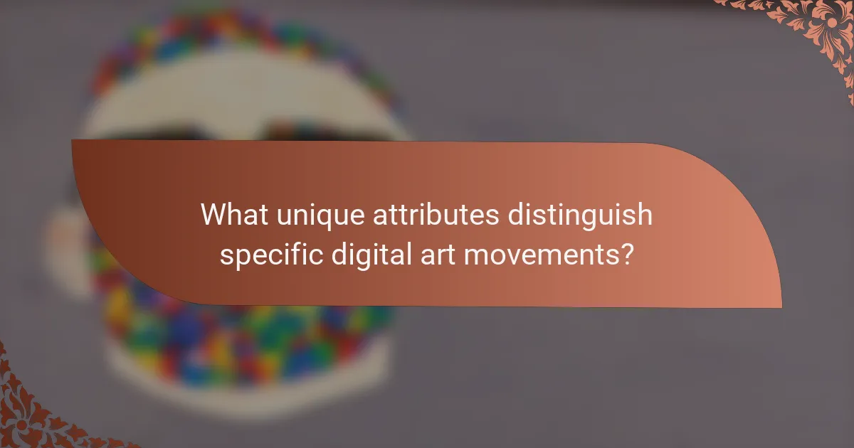 What unique attributes distinguish specific digital art movements?