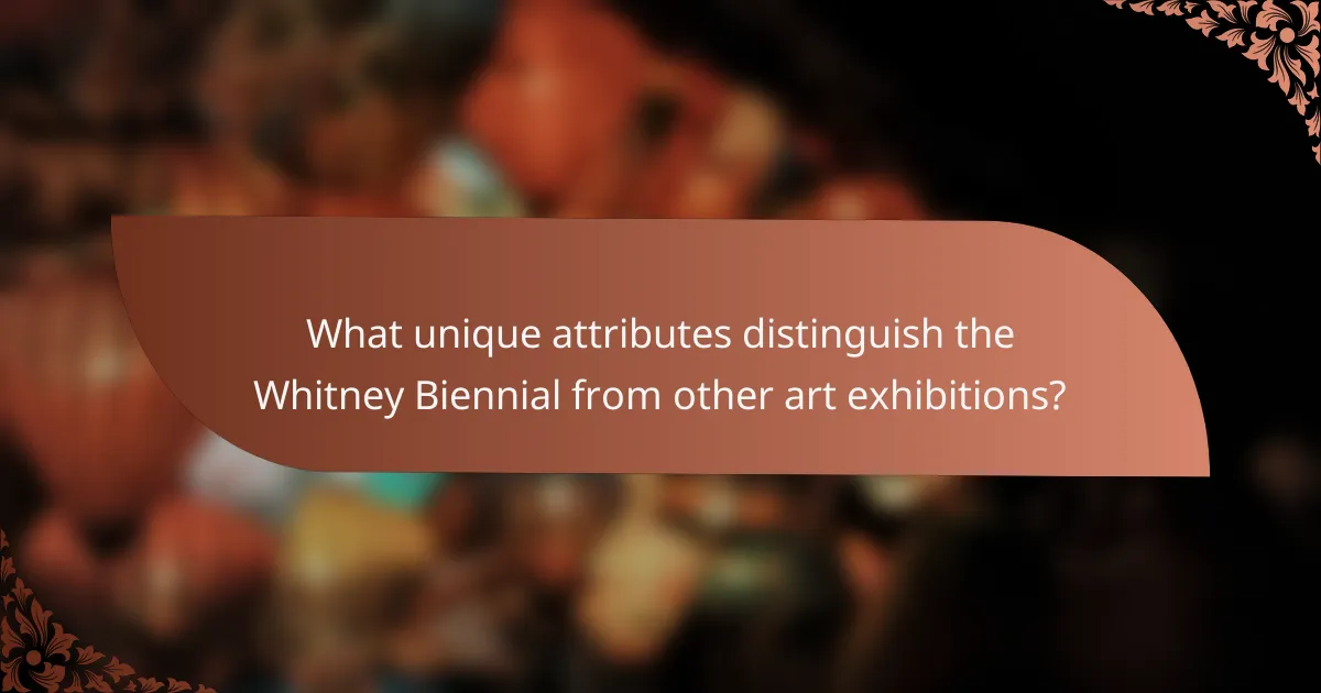 What unique attributes distinguish the Whitney Biennial from other art exhibitions?