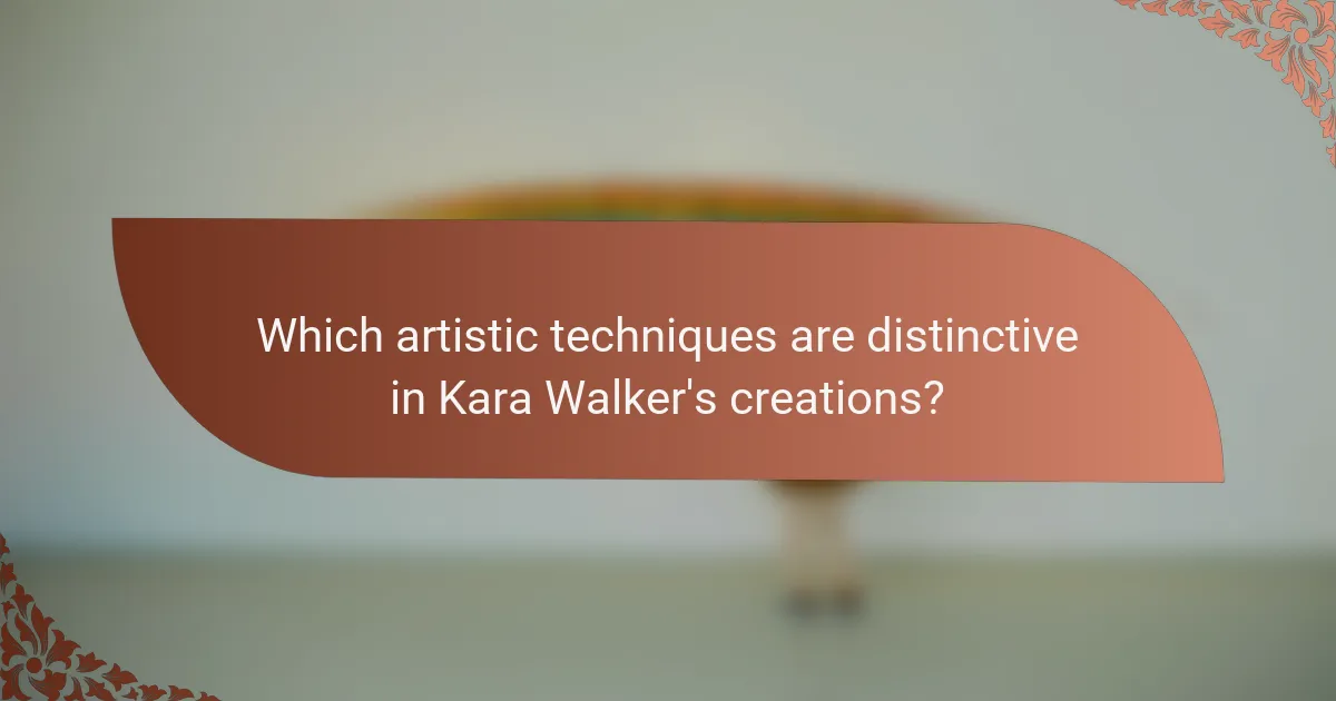 Which artistic techniques are distinctive in Kara Walker's creations?