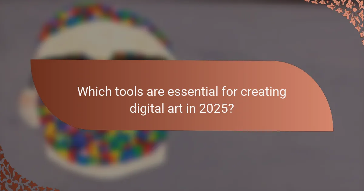Which tools are essential for creating digital art in 2025?