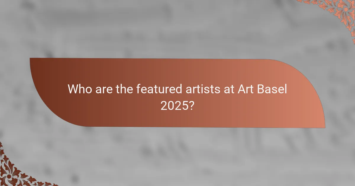 Who are the featured artists at Art Basel 2025?