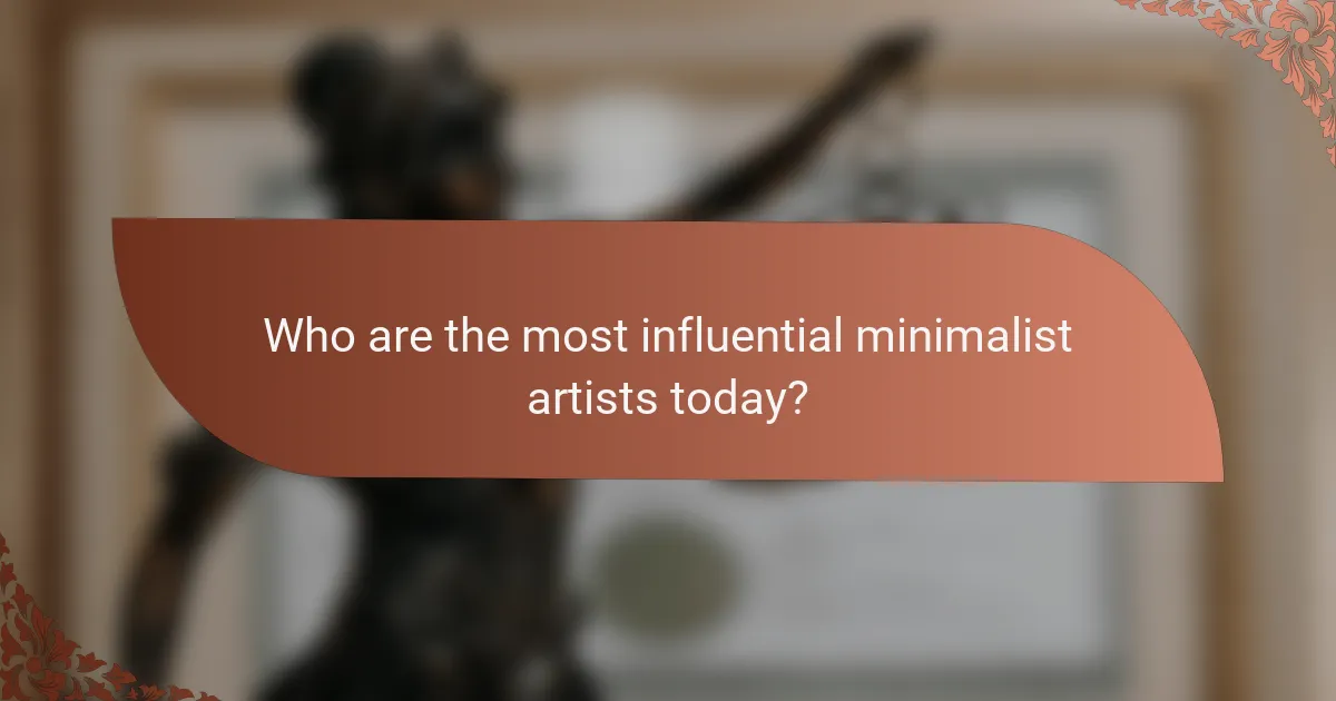 Who are the most influential minimalist artists today?
