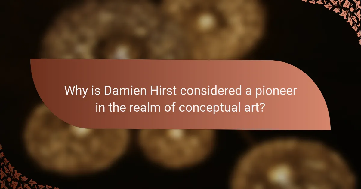 Why is Damien Hirst considered a pioneer in the realm of conceptual art?
