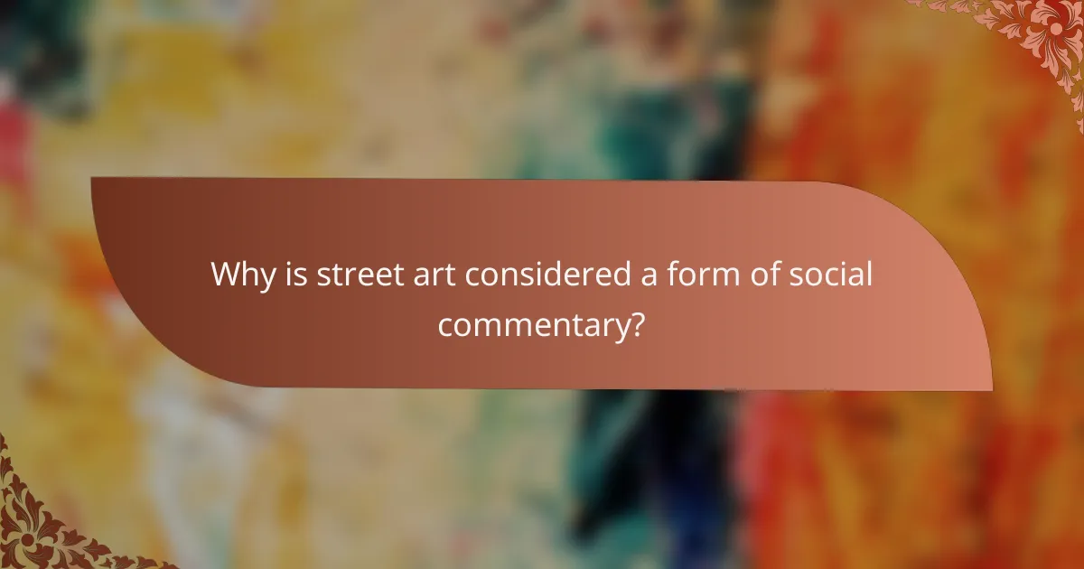 Why is street art considered a form of social commentary?